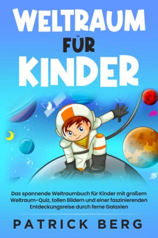 Weltraum für Kinder: Das spannende Weltraumbuch für Kinder mit großem Weltraum-Quiz, tollen Bildern und einer faszinierenden Entdeckungsreise durch ferne Galaxien