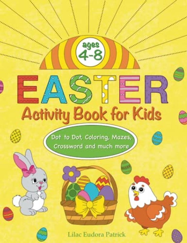 Easter Activity Book For Kids Ages 4-8: Dot to Dot, Coloring, Mazes, Crossword and much more| Great Easter Basket Stuffer