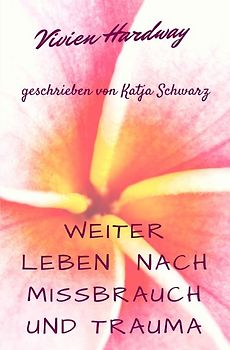 Weiterleben nach Missbrauch und Trauma