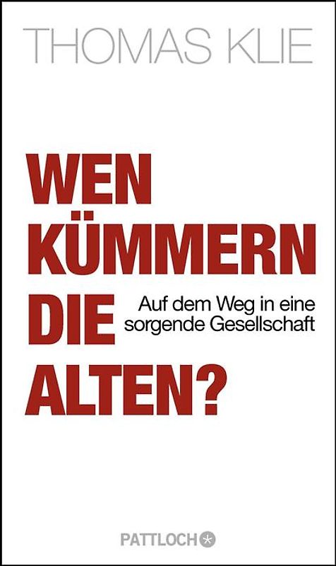 Wen kümmern die Alten?. Auf dem Weg in eine sorgende Gesellschaft