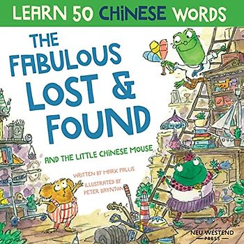 The Fabulous Lost & Found and the little Chinese mouse: Laugh and learn Chinese for kids with this fun bilingual Chinese childrens book (Chinese kids ... this bilingual English Chinese book for kids