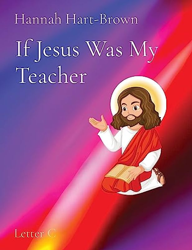 If Jesus Was My Teacher: Letter C