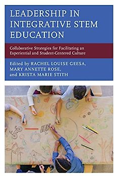 Leadership in Integrative STEM Education: Collaborative Strategies for Facilitating an Experiential and Student-Centered Culture