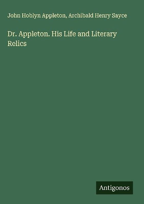 Dr. Appleton. His Life and Literary Relics