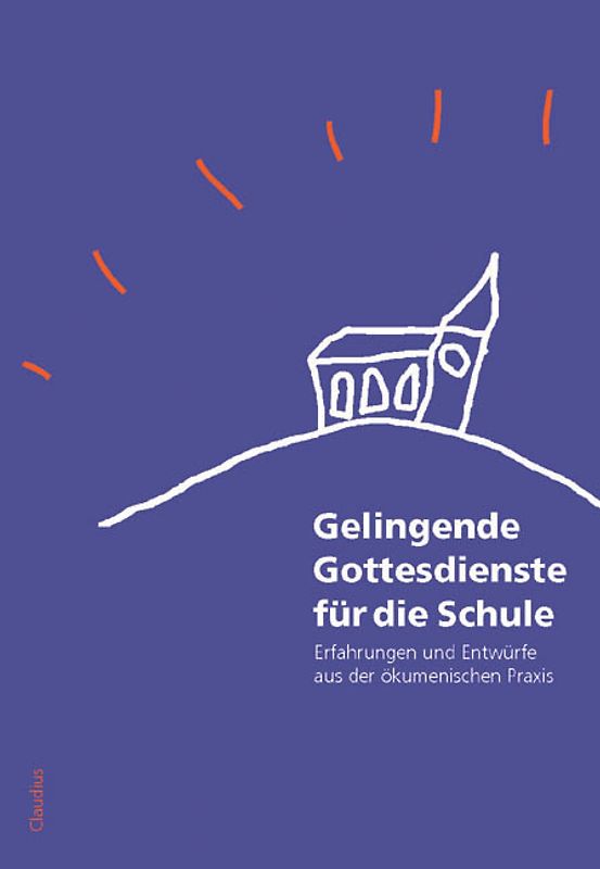 Gelingende Gottesdienste für die Schule
