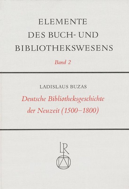 Deutsche Bibliotheksgeschichte der Neuzeit (1500–1800) / Deutsche Bibliotheksgeschichte der Neuzeit (1500 bis 1800)