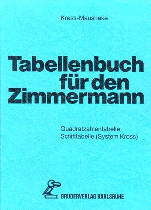 Tabellenbuch für den Zimmermann. Quadratzahlentabellen, Schifttabellen