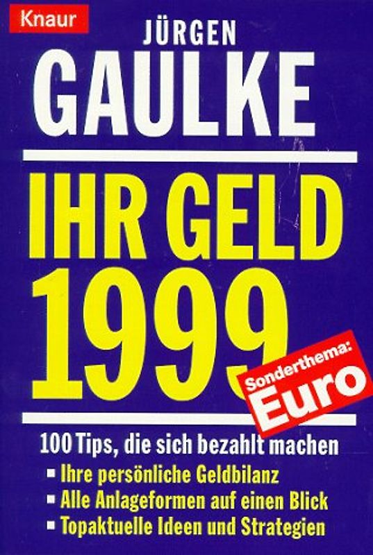 Ihr Geld 1999. 100 Tips, die sich bezahlt machen. Ihre persönliche Geldbilanz. Alle Anlageformen auf einen Blick. Topaktuelle Ideen und Strategien. Sonderthema Euro