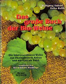 Das grosse Buch der Bio-Weine. Die interessantesten Weine aus ökologischem Anbau und wo man sie kauft