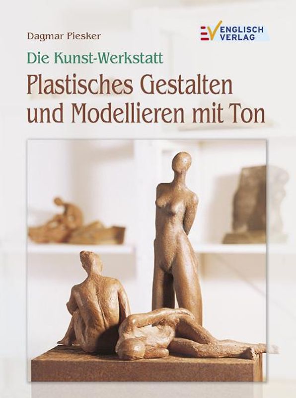 Plastisches Gestalten und Modellieren mit Ton