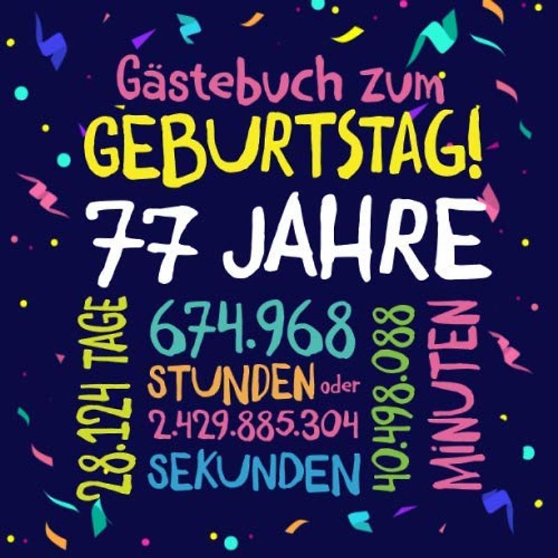 Gästebuch zum Geburtstag ~ 77 Jahre: Deko zur Feier vom 77.Geburtstag für Mann oder Frau - 77 Jahre - Geschenkidee & Dekoration für Glückwünsche und Fotos der Gäste