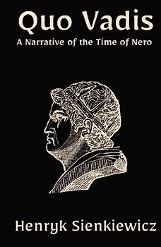 Quo Vadis: A Narrative of the Time of Nero: A Christian Historical Fiction Novel (Annotated)