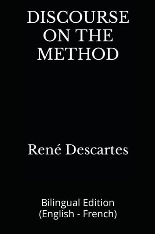 DISCOURSE ON THE METHOD: Bilingual Edition (English - French)
