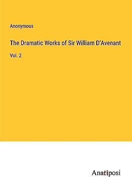 The Dramatic Works of Sir William D'Avenant: Vol. 2