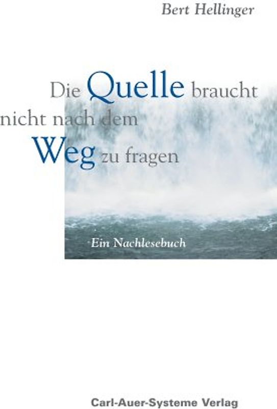 Die Quelle braucht nicht nach dem Weg zu fragen. Ein Nachlesebuch