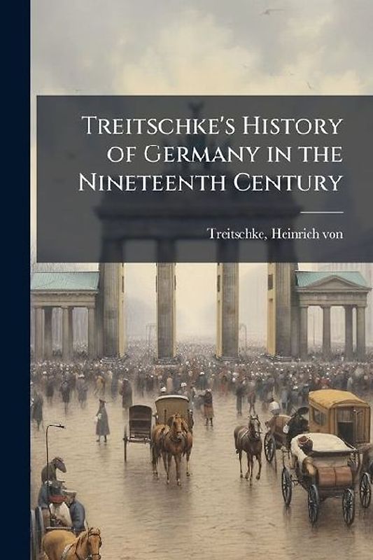 Treitschke's History of Germany in the Nineteenth Century