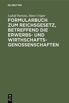 Formularbuch zum Reichsgesetz, betreffend die Erwerbs- und Wirthschaftsgenossenschaften