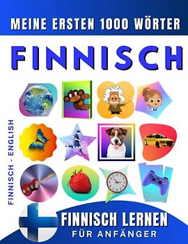 Finnisch lernen für Anfänger, meine ersten 1000 Wörter: Zweisprachiges Finnisch-Deutsch-Lernbuch für Kinder und Erwachsene