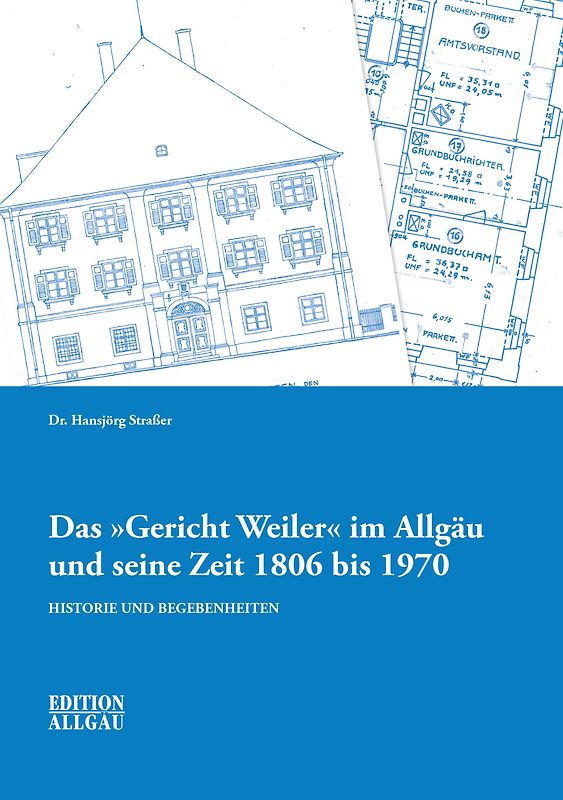 Das "Gericht Weiler" im Allgäu und seine Zeit 1806 bis 1970