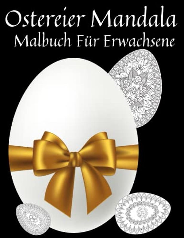 Ostereier Mandala Für Erwachsene: Ostergeschenke, Oster-Mandalas und interessante Osterei-Motive zum Stressabbau und zur Entspannung