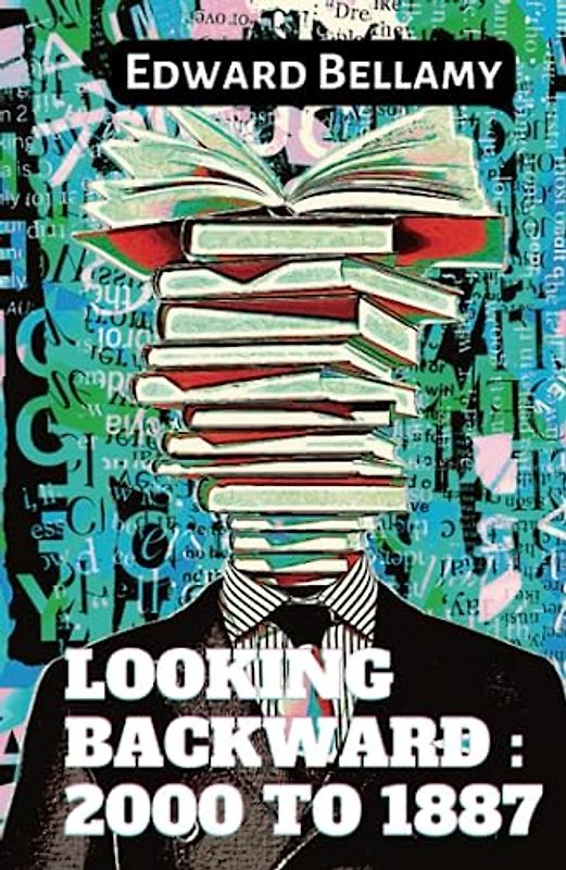 Looking Backward: 2000 to 1887: 1888 Classic American Utopian Fantasy Novel (Annotated)