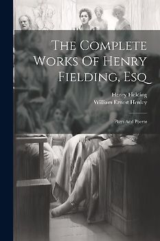 The Complete Works Of Henry Fielding, Esq: Plays And Poems
