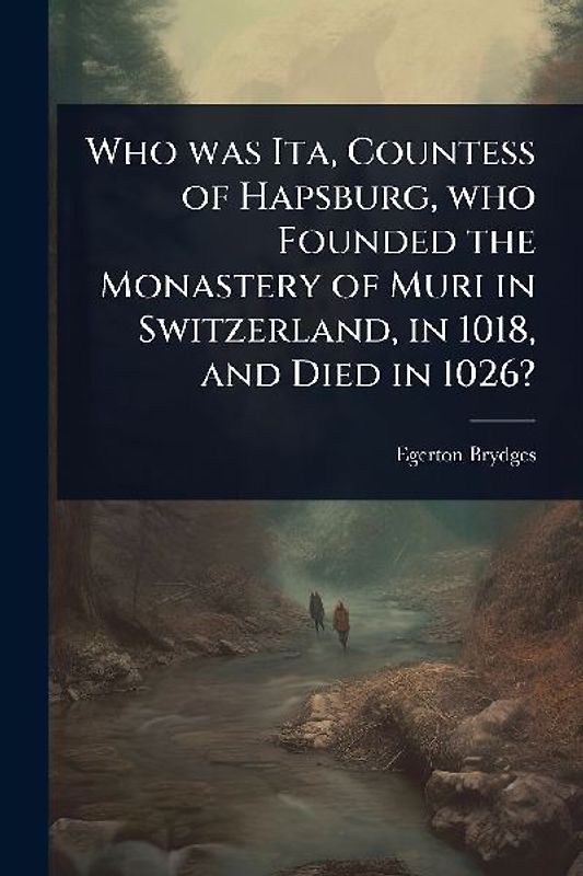 Who was Ita, Countess of Hapsburg, who Founded the Monastery of Muri in Switzerland, in 1018, and Died in 1026?