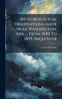 Meteorological Observations Made Near Washington, Ark. ... From 1840 To 1859, Inclussive