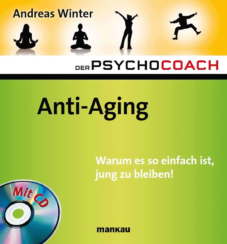 Der Psychocoach 6: Anti-Aging. Warum es so einfach ist, jung zu bleiben!