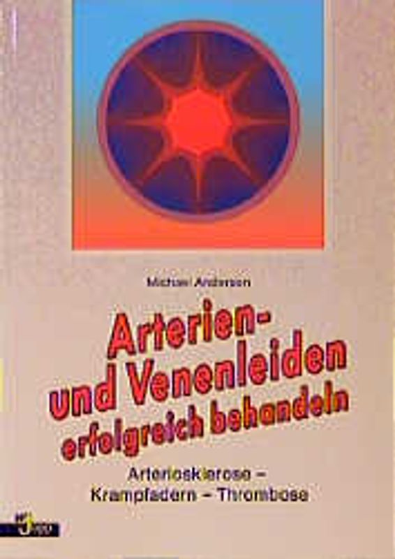 Arterien- und Venenleiden erfolgreich behandeln. Arteriosklerose, Krampfadern - Thrombosen