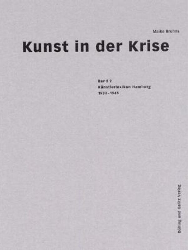 Kunst in der Krise: Band 2: Künstlerlexikon. Hamburg 1933-45