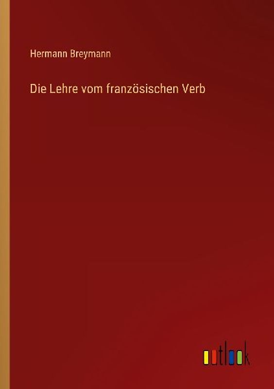 Die Lehre vom französischen Verb