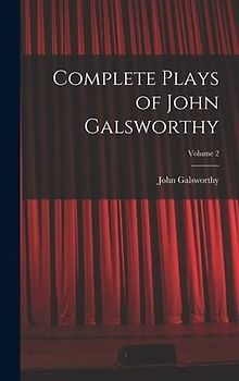 Complete Plays of John Galsworthy; Volume 2