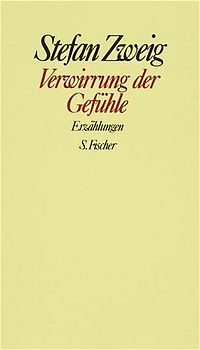 Stefan Zweig. Gesammelte Werke in Einzelbänden / Verwirrung der Gefühle. Erzählungen. Der Stern über dem Walde. Die Liebe der Erika Ewald. Vergessene Träume. Geschichte in der Dämmerung. Die gleich-ungleichen Schwestern. Untergang eines Herzens. Verwirrung der Gefühle. Angst