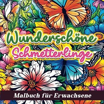 Wunderschöne Schmetterlinge : Malbuch für Erwachsene: Ausmalbilder Schmetterlinge und Blumen Frühling Sommer für Frauen - Kunst Therapie Ausmalbuch - Naturszenen Garten Land