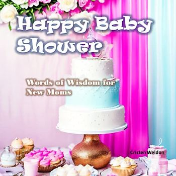 Happy Baby Shower! - A Gift Book of Inspiring Quotes and Special Memories: Welcome to the World, Baby!: A Personalized Keepsake for the New Arrival