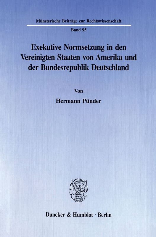 Exekutive Normsetzung in den Vereinigten Staaten von Amerika und der Bundesrepublik Deutschland. Eine rechtsvergleichende Untersuchung des amerikanischen ›rulemaking‹ und des deutschen Verordnungserlasses