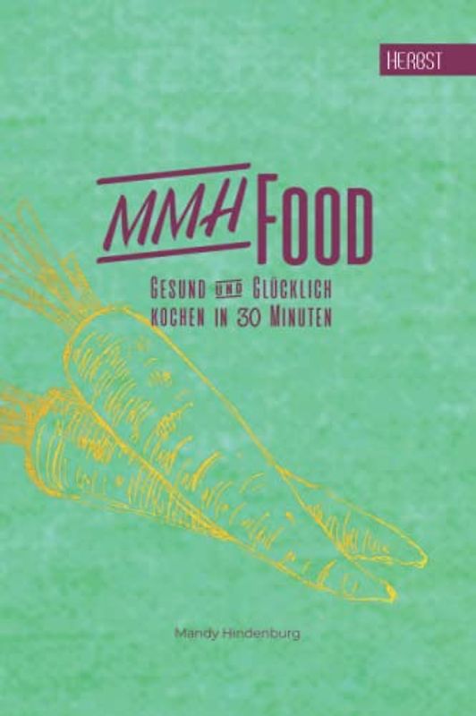 MMHFood Herbst: kochen in 30 Minuten (MMHFood Kochbücher - kochen in 30 Minuten, Band 4)