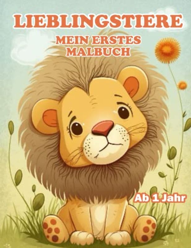 Lieblingstiere Mein erstes Malbuch: für Kleinkinder Ab 1 Jahr zum ausmahle mit 50 lustige Tiermotive, Förderung der Kreativität und Motorik
