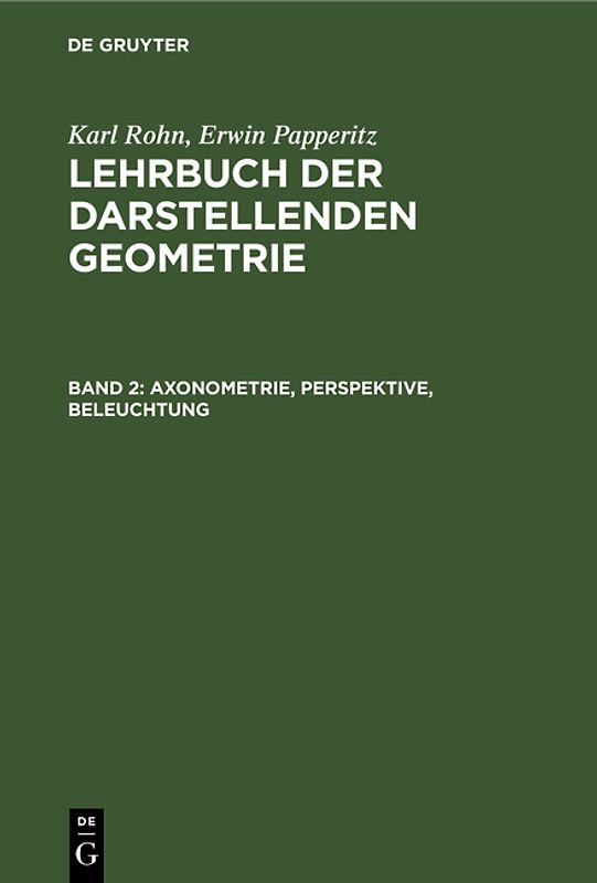 Karl Rohn; Erwin Papperitz: Lehrbuch der darstellenden Geometrie / Axonometrie, Perspektive, Beleuchtung