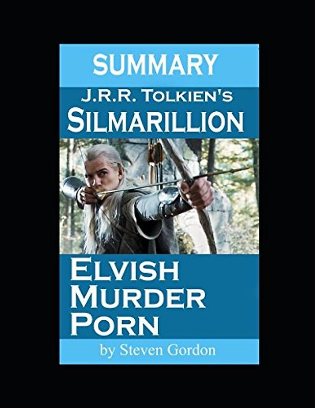 Summary - Silmarillion, Elvish Murder Porn (Silmarillion/Lord of the Rings Analysis, Band 1)