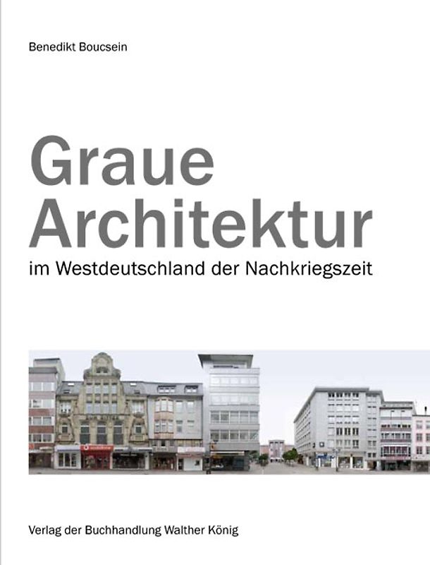 Boucsein, Benedikt. Graue Architektur. Nachkriegsarchitektur in Deutschland