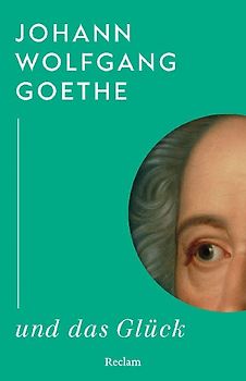 Johann Wolfgang Goethe und das Glück