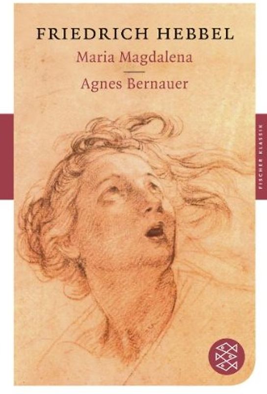 Fischer Klassik: Maria Magdalena / Agnes Bernauer - Friedrich Hebbel [Taschenbuch]