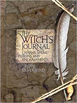 Witch's Journal: Charms, Spells, Potions and Enchantments - Silverwind, Selene