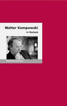 Walter Kempowski in Nartum. Menschen und Orte