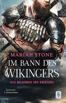 Das Begehren des Kriegers: Wikinger Zeitreise-Liebesroman (Im Bann des Wikingers, Band 2)