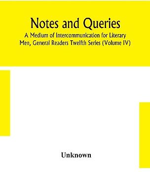 Notes And Queries; A Medium Of Intercommunication For Literary Men, General Readers Twelfth Series (Volume Iv)