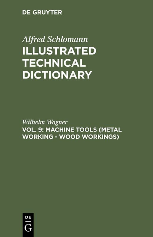Alfred Schlomann: Illustrated Technical Dictionary / Machine Tools (Metal Working - Wood Workings)