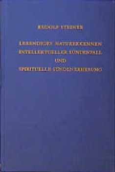Lebendiges Naturerkennen. Intellektueller Sündenfall und spirituelle Sündenerhebung